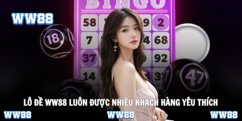 Lô đề WW88 luôn được nhiều khách hàng yêu thích