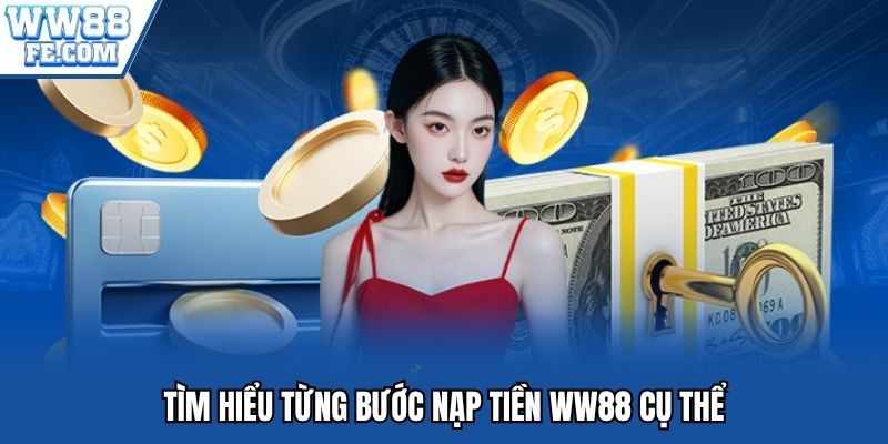 Tìm hiểu từng bước nạp tiền WW88 cụ thể